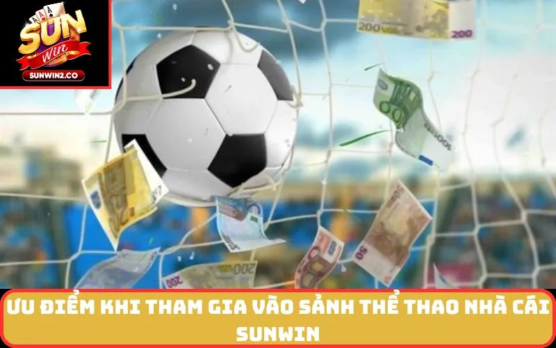 Ưu điểm khi tham gia vào sảnh thể thao nhà cái SUNWIN