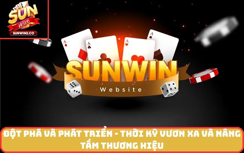 Đột Phá và Phát Triển - Thời kỳ Vươn Xa và Nâng Tầm Thương Hiệu