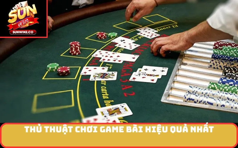 Thủ Thuật Chơi Game Bài Hiệu Quả Nhất