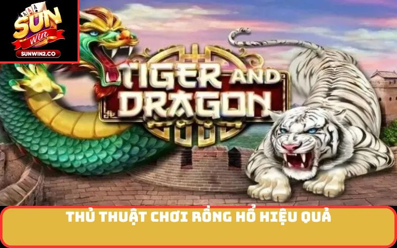 Thủ Thuật Chơi Rồng Hổ Hiệu Quả